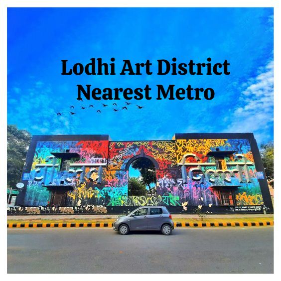 Delhi’s Hidden Gem: Lodhi Art District Nearest Metro Connections